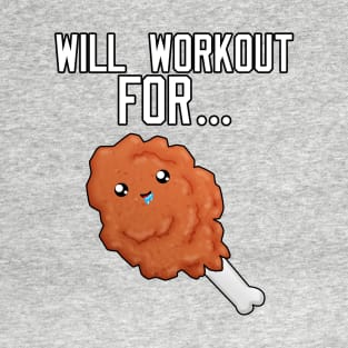 Will Workout For Fried Chicken T-Shirt